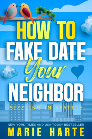 How to Fake Date Your Neighbor by Marie Harte How to Fake Date Your Neighbor by Marie Harte